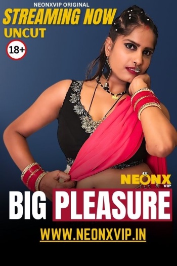 Big Pleasure (2025) NeonX Hindi Hot Short Film Full Movie